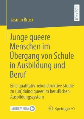 Junge queere Menschen im Übergang von Schule in Ausbildung und Beruf: Eine qualitativ-rekonstruktive Studie zu (un)doing queer im beruflichen Ausbildungssystem - Jasmin Brück - cover