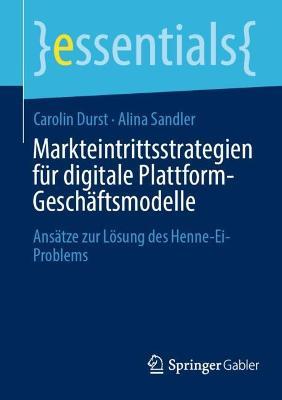 Markteintrittsstrategien für digitale Plattform-Geschäftsmodelle: Ansätze zur Lösung des Henne-Ei-Problems - Carolin Durst,Alina Sandler - cover