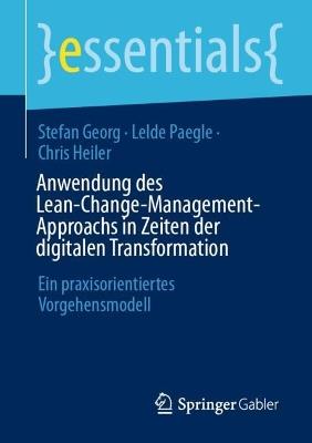 Anwendung des Lean-Change-Management-Approachs in Zeiten der digitalen Transformation: Ein praxisorientiertes Vorgehensmodell - Stefan Georg,Lelde Paegle,Chris Heiler - cover