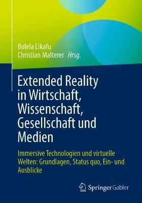 Extended Reality in Wirtschaft, Wissenschaft, Gesellschaft und Medien: Immersive Technologien und virtuelle Welten: Grundlagen, Status quo, Ein- und Ausblicke - cover