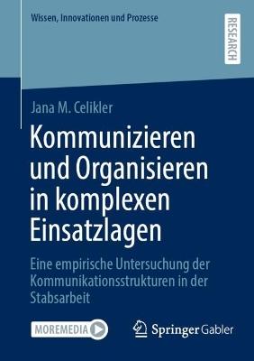 Kommunizieren und Organisieren in komplexen Einsatzlagen: Eine empirische Untersuchung der Kommunikationsstrukturen in der Stabsarbeit - Jana M. Celikler - cover