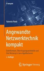 Angewandte Netzwerktechnik kompakt: Dateiformate, Übertragungsprotokolle und ihre Nutzung in Java-Applikationen