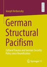 German Structural Pacifism: Cultural Trauma and German Security Policy since Reunification