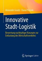 Innovative Stadt-Logistik: Bewertung nachhaltiger Konzepte zur Entlastung des Wirtschaftsverkehrs