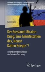 Der Russland-Ukraine-Krieg: Eine Manifestation des „Neuen Kalten Krieges“?: Lösungsperspektiven aus der Friedensforschung
