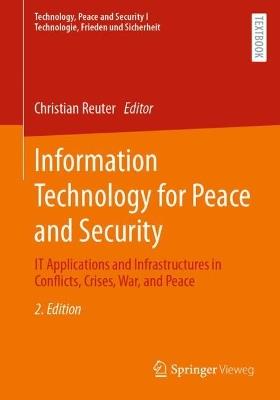 Information Technology for Peace and Security: IT Applications and Infrastructures in Conflicts, Crises, War, and Peace - cover