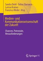 Medien- und Kommunikationswissenschaft der Zukunft: Chancen, Potenziale, Herausforderungen