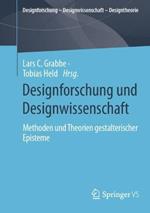 Designforschung und Designwissenschaft: Methoden und Theorien gestalterischer Episteme
