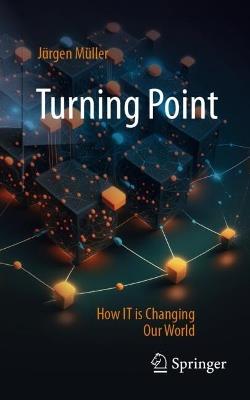 Turning Point: How IT is Changing Our World - Jürgen Müller - cover