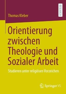 Orientierung zwischen Theologie und Sozialer Arbeit: Studieren unter religiösen Vorzeichen - Thomas Kleber - cover