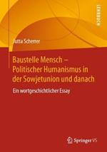 Baustelle Mensch – Politischer Humanismus in der Sowjetunion und danach: Ein wortgeschichtlicher Essay