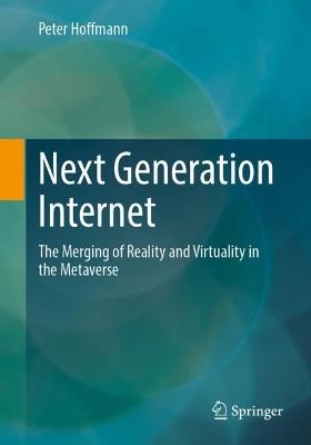 Next Generation Internet: The Merging of Reality and Virtuality in the Metaverse - Peter Hoffmann - cover