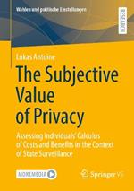 The Subjective Value of Privacy: Assessing Individuals’ Calculus of Costs and Benefits in the Context of State Surveillance