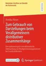 Zum Gebrauch von Darstellungen beim Verallgemeinern distributiver Zusammenhänge: Eine epistemologisch-interaktionistische Untersuchung von Verallgemeinerungsprozessen bei Grundschulkindern