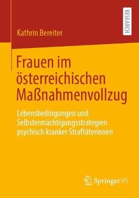 Frauen im österreichischen Maßnahmenvollzug: Lebensbedingungen und Selbstermächtigungsstrategien psychisch kranker Straftäterinnen - Kathrin Bereiter - cover