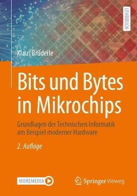 Bits und Bytes in Mikrochips: Grundlagen der Technischen Informatik am Beispiel moderner Hardware - Klaus Brüderle - cover