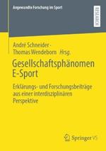 Gesellschaftsphänomen E-Sport: Erklärungs- und Forschungsbeiträge aus einer interdisziplinären Perspektive