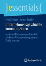 Unternehmensgeschichte kommunizieren: Marken differenzieren – Identität stärken – Verantwortung zeigen – Erfolg messen