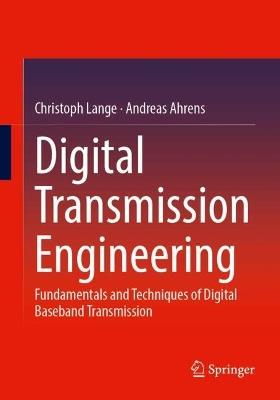 Digital Transmission Engineering: Fundamentals and Techniques of Digital Baseband Transmission - Christoph Lange,Andreas Ahrens - cover