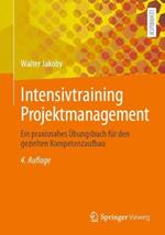 Intensivtraining Projektmanagement: Ein praxisnahes Übungsbuch für den gezielten Kompetenzaufbau