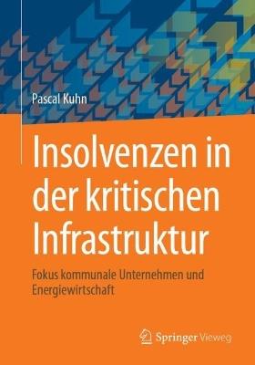 Insolvenzen in der kritischen Infrastruktur: Fokus kommunale Unternehmen und Energiewirtschaft - Pascal Kuhn - cover