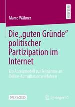 Die „guten Gründe“ politischer Partizipation im Internet: Ein Anreizmodell zur Teilnahme an Online-Konsultationsverfahren
