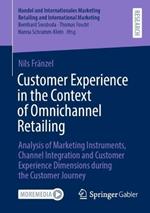 Customer Experience in the Context of Omnichannel Retailing: Analysis of Marketing Instruments, Channel Integration and Customer Experience Dimensions during the Customer Journey