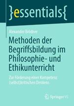 Methoden der Begriffsbildung im Philosophie- und Ethikunterricht: Zur Förderung einer Kompetenz (selbst)kritischen Denkens