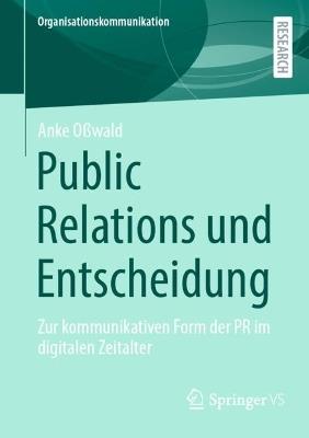 Public Relations und Entscheidung: Zur kommunikativen Form der PR im digitalen Zeitalter - Anke Oßwald - cover