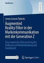 Augmented Reality Filter in der Markenkommunikation mit der Generation Z: Eine empirische Untersuchung des Einflusses auf Markenbindung und Kaufabsicht