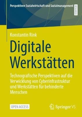 Digitale Werkstätten: Technografische Perspektiven auf die Verwicklung von Cyberinfrastruktur und Werkstätten für behinderte Menschen - Konstantin Rink - cover
