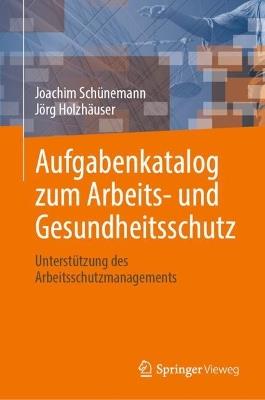 Aufgabenkatalog zum Arbeits- und Gesundheitsschutz: Unterstützung des Arbeitsschutzmanagements - Joachim Schünemann,Jörg Holzhäuser - cover