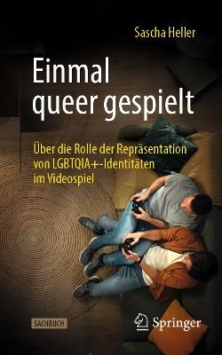Einmal queer gespielt: Über die Rolle der Repräsentation von LGBTQIA+-Identitäten im Videospiel - Sascha Heller - cover