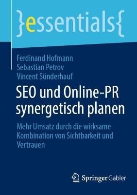 SEO und Online-PR synergetisch planen: Mehr Umsatz durch die wirksame Kombination von Sichtbarkeit und Vertrauen - Ferdinand Hofmann,Sebastian Petrov,Vincent Sünderhauf - cover