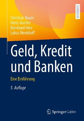 Geld, Kredit und Banken: Eine Einführung - Christian Bauer,Horst Gischer,Bernhard Herz - cover
