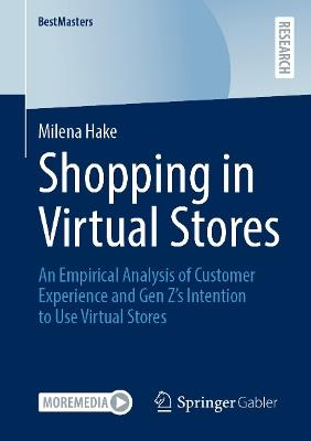 Shopping in Virtual Stores: An Empirical Analysis of Customer Experience and Gen Z’s Intention to Use Virtual Stores - Milena Hake - cover