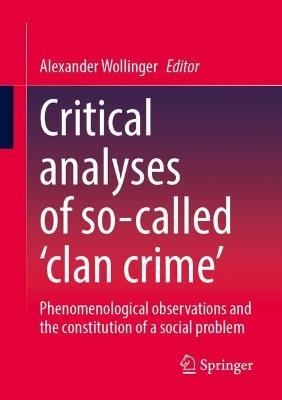 Critical analyses of so-called ‘clan crime’: Phenomenological observations and the constitution of a social problem - cover