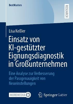 Einsatz von KI-gestützter Eignungsdiagnostik in Großunternehmen: Eine Analyse zur Verbesserung der Passgenauigkeit von Neueinstellungen - Lisa Keßler - cover