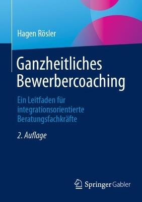 Ganzheitliches Bewerbercoaching: Ein Leitfaden für integrationsorientierte Beratungsfachkräfte - Hagen Rösler - cover