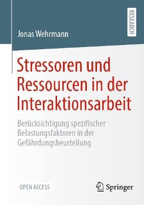 Stressoren und Ressourcen in der Interaktionsarbeit: Berücksichtigung spezifischer Belastungsfaktoren in der Gefährdungsbeurteilung - Jonas Wehrmann - cover