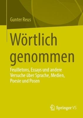 Wörtlich genommen: Feuilletons, Essays und andere Versuche über Sprache, Medien, Poesie und Posen - Gunter Reus - cover