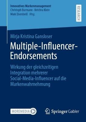Multiple-Influencer-Endorsements: Wirkung der gleichzeitigen Integration mehrerer Social-Media-Influencer auf die Markenwahrnehmung - Mirja Kristina Gansloser - cover