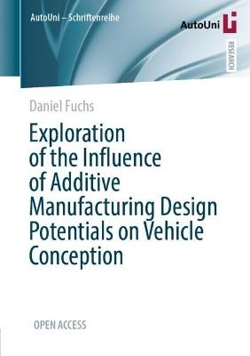 Exploration of the Influence of Additive Manufacturing Design Potentials on Vehicle Conception - Daniel Fuchs - cover