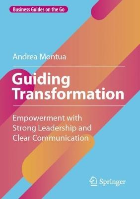 Guiding Transformation: Empowerment with Strong Leadership and Clear Communication - Andrea Montua - cover