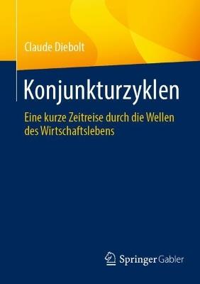Konjunkturzyklen: Eine kurze Zeitreise durch die Wellen des Wirtschaftslebens - Claude Diebolt - cover