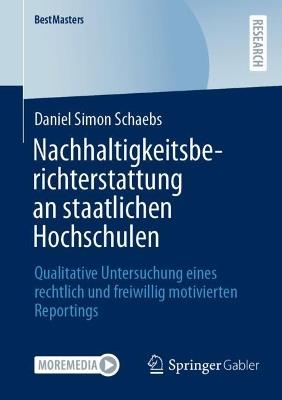 Nachhaltigkeitsberichterstattung an staatlichen Hochschulen: Qualitative Untersuchung eines rechtlich und freiwillig motivierten Reportings - Daniel Simon Schaebs - cover
