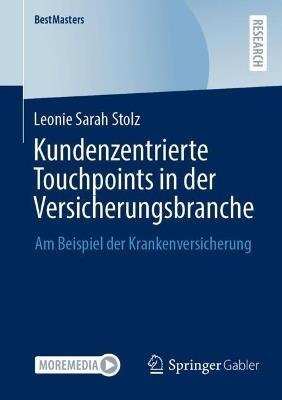 Kundenzentrierte Touchpoints in der Versicherungsbranche: Am Beispiel der Krankenversicherung - Leonie Sarah Stolz - cover