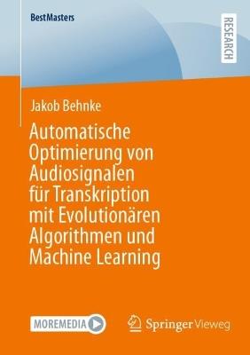 Automatische Optimierung von Audiosignalen für Transkription mit Evolutionären Algorithmen und Machine Learning - Jakob Behnke - cover
