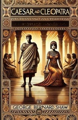 Caesar And Cleopatra(Illustrated) - George Bernard Shaw - cover