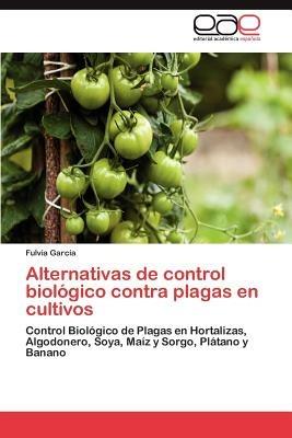 Alternativas de Control Biologico Contra Plagas En Cultivos - Fulvia Garc a,Fulvia Garcia - cover